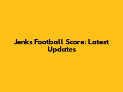 Jenks Football Score: Latest Updates