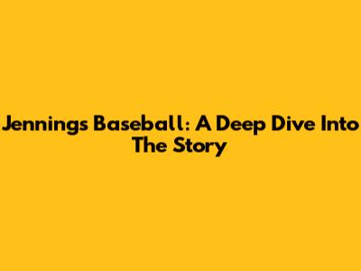 Jennings Baseball: A Deep Dive Into The Story