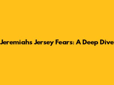 Jeremiah's Jersey Fears: A Deep Dive