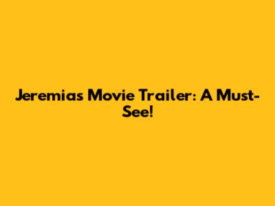 Jeremias Movie Trailer: A Must-See!
