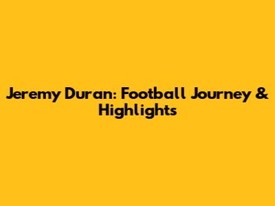 Jeremy Duran: Football Journey & Highlights