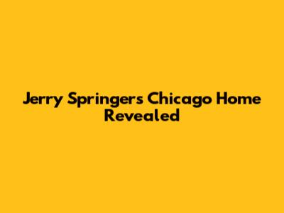 Jerry Springer's Chicago Home Revealed