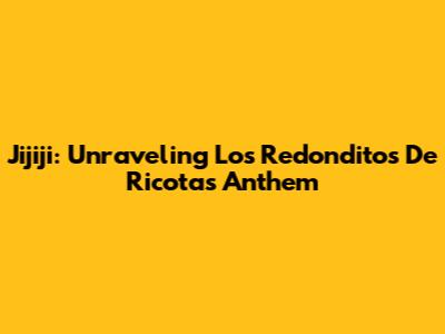 Jijiji: Unraveling Los Redonditos De Ricota's Anthem