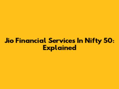 Jio Financial Services In Nifty 50: Explained