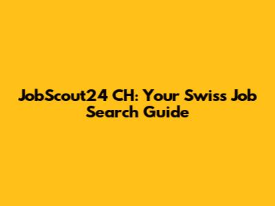 JobScout24 CH: Your Swiss Job Search Guide