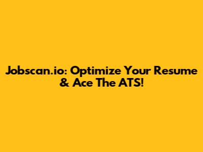 Jobscan.io: Optimize Your Resume & Ace The ATS!