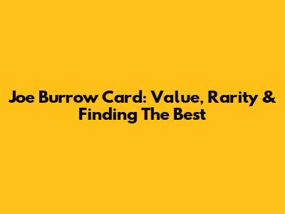 Joe Burrow Card: Value, Rarity & Finding The Best