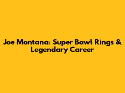 Joe Montana: Super Bowl Rings & Legendary Career