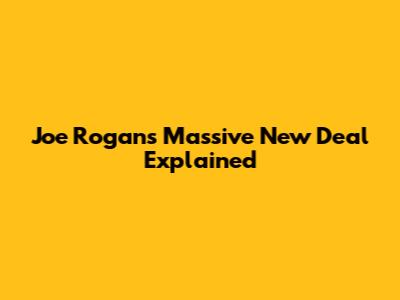 Joe Rogan's Massive New Deal Explained