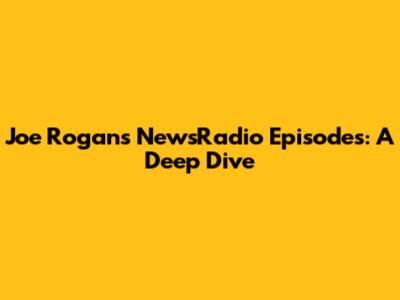 Joe Rogan's NewsRadio Episodes: A Deep Dive