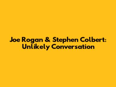 Joe Rogan & Stephen Colbert: Unlikely Conversation