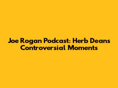 Joe Rogan Podcast: Herb Dean's Controversial Moments