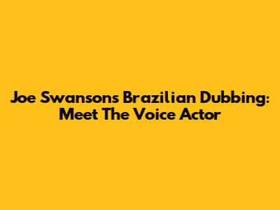 Joe Swanson's Brazilian Dubbing: Meet The Voice Actor
