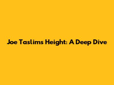 Joe Taslim's Height: A Deep Dive