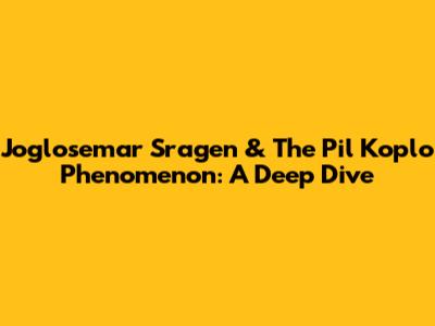 Joglosemar Sragen & The Pil Koplo Phenomenon: A Deep Dive