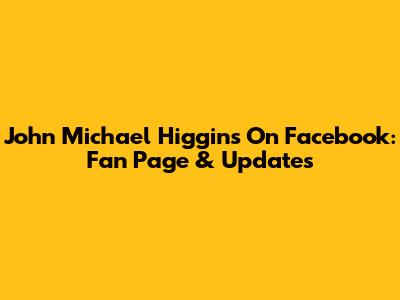 John Michael Higgins On Facebook: Fan Page & Updates