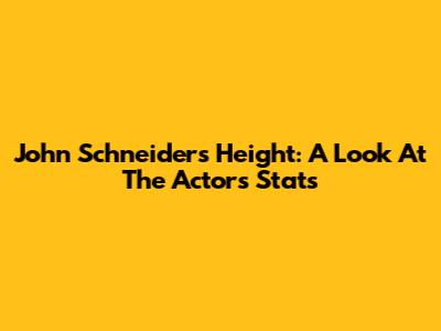 John Schneider's Height: A Look At The Actor's Stats