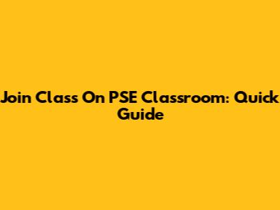 Join Class On PSE Classroom: Quick Guide