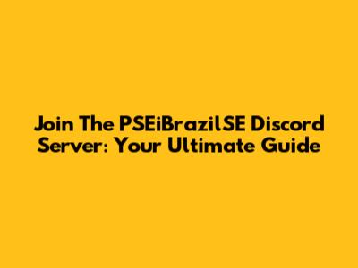 Join The PSEiBrazilSE Discord Server: Your Ultimate Guide