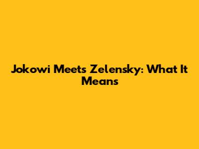 Jokowi Meets Zelensky: What It Means