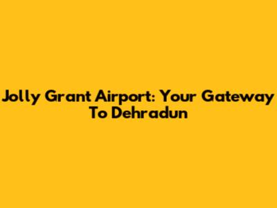 Jolly Grant Airport: Your Gateway To Dehradun