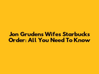 Jon Gruden's Wife's Starbucks Order: All You Need To Know