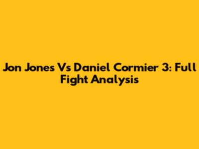 Jon Jones Vs Daniel Cormier 3: Full Fight Analysis