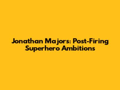 Jonathan Majors: Post-Firing Superhero Ambitions