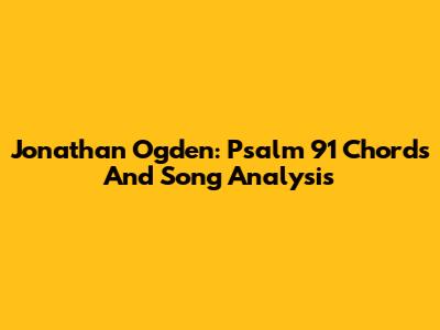 Jonathan Ogden: Psalm 91 Chords And Song Analysis
