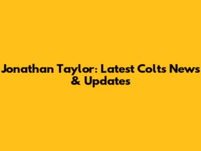 Jonathan Taylor: Latest Colts News & Updates
