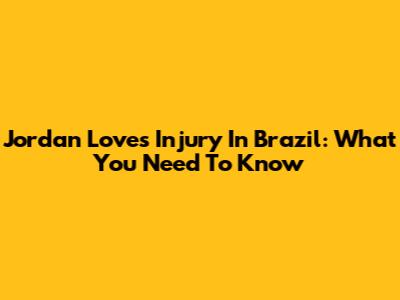 Jordan Love's Injury In Brazil: What You Need To Know
