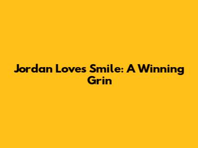 Jordan Love's Smile: A Winning Grin