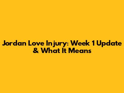 Jordan Love Injury: Week 1 Update & What It Means