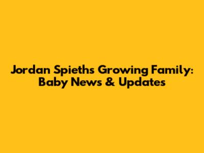 Jordan Spieth's Growing Family: Baby News & Updates