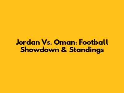 Jordan Vs. Oman: Football Showdown & Standings