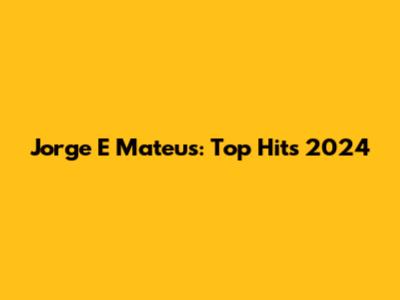 Jorge E Mateus: Top Hits 2024