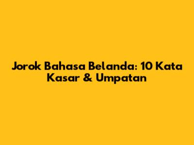 Jorok Bahasa Belanda: 10 Kata Kasar & Umpatan