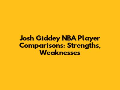 Josh Giddey NBA Player Comparisons: Strengths, Weaknesses