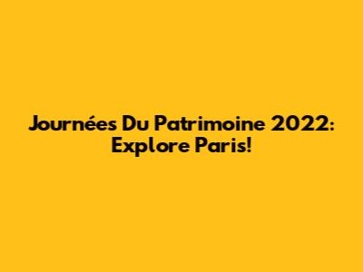 Journées Du Patrimoine 2022: Explore Paris!