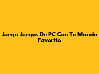 Juega Juegos De PC Con Tu Mando Favorito