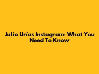Julio Urías' Instagram: What You Need To Know