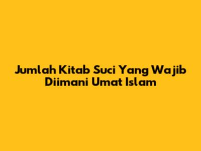 Jumlah Kitab Suci Yang Wajib Diimani Umat Islam
