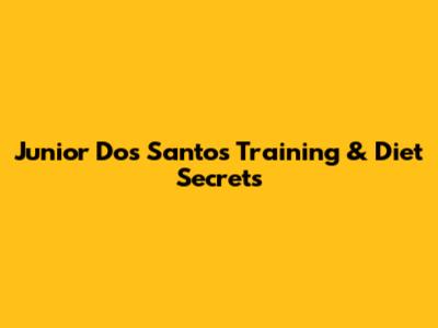 Junior Dos Santos' Training & Diet Secrets