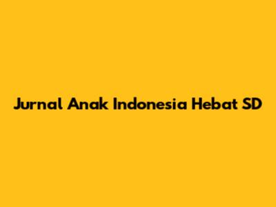 Jurnal Anak Indonesia Hebat SD