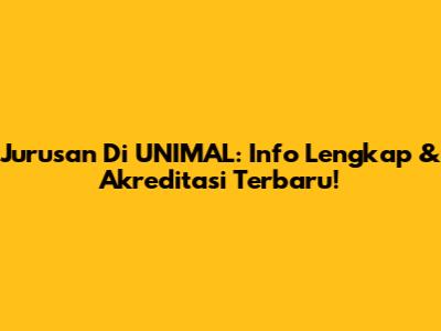 Jurusan Di UNIMAL: Info Lengkap & Akreditasi Terbaru!