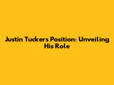 Justin Tucker's Position: Unveiling His Role