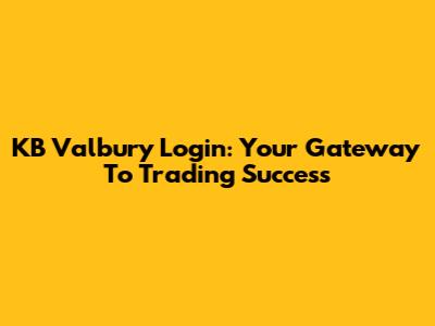 KB Valbury Login: Your Gateway To Trading Success