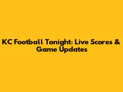 KC Football Tonight: Live Scores & Game Updates