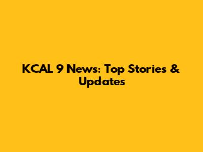 KCAL 9 News: Top Stories & Updates