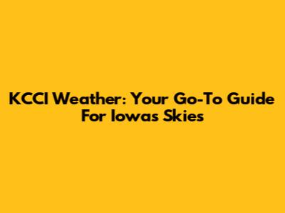 KCCI Weather: Your Go-To Guide For Iowa's Skies